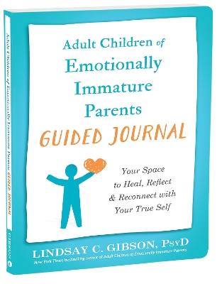 Adult Children of Emotionally Immature Parents Guided Journal: Your Space to Heal, Reflect, and Reconnect with Your True Self - Lindsay C Gibson - cover