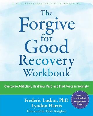 The Forgive for Good Recovery Workbook: Overcome Addiction, Heal Your Past, and Find Peace in Sobriety - Frederic Luskin,Herb Kaighan,Lyndon Harris - cover