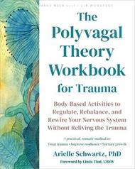 The Polyvagal Theory Workbook for Trauma: Body-Based Activities to Regulate, Rebalance, and Rewire Your Nervous System without Reliving the Trauma
