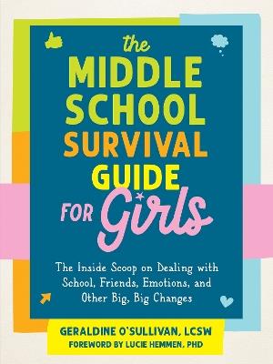 The Middle School Survival Guide for Girls: The Inside Scoop on Dealing with School, Friends, Emotions, and Other Big, Big Changes - Geraldine O'Sullivan,Lucie Hemmen - cover