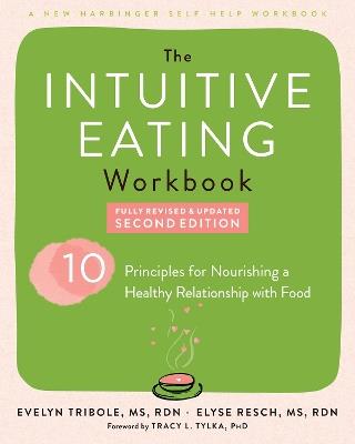 Intuitive Eating Workbook: Ten Principles for Nourishing a Healthy Relationship with Food - Elyse Resch,Evelyn Tribole,Tracy Tylka - cover