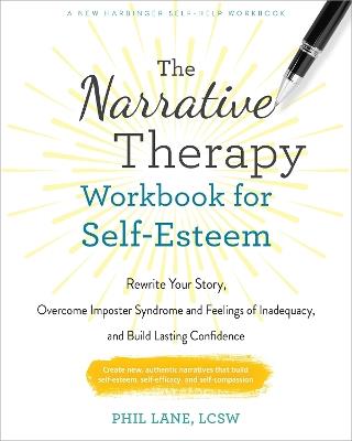 The Narrative Therapy Workbook for Self-Esteem: Rewrite Your Story, Overcome Imposter Syndrome and Feelings of Inadequacy, and Build Lasting Confidence - Phil Lane - cover