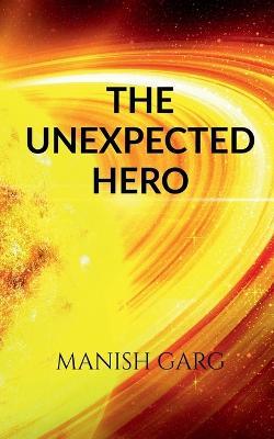 The Unexpected Hero - Manish Garg - cover