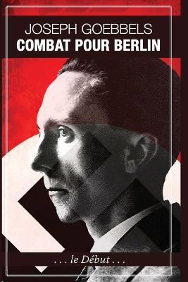 Combat pour Berlin - Joseph Goebbels - cover