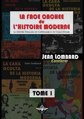 La face cachee de l'histoire moderne Tome 1 - Jean Lombard - cover