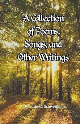 A collection of poetry and other writings by curtis schweiger jr - Curtis Schweiger - cover