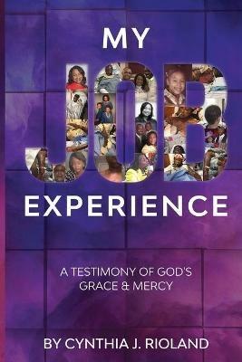 My Job Experience: A Testimony of God's Grace & Mercy - Cynthia J Rioland - cover