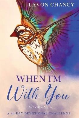 When I'm With You: A 40-Day Devotional Challenge - Lavon Chancy - cover