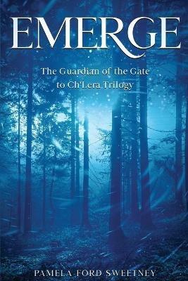 Emerge: The Guardian of the Gate to Ch'Lera Trilogy - Pamela Ford Sweetney - cover