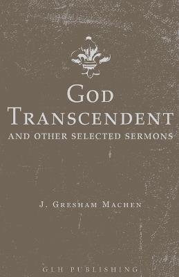 God Transcendent and Other Selected Sermons - J Gresham Machen - cover