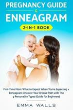 Pregnancy Guide and Enneagram 2-in-1 Book: First-Time Mom: What to Expect When You're Expecting + Enneagram: Uncover Your Unique Path with The 9 Personality Types (Guide for Beginners)