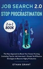 Job Search and Stop Procrastination 2-in-1 Book: The New Approach to Boost Your Career Hunting (including Tips for Job Interview) + Simple Yet Effective Strategies to Become Highly Productive