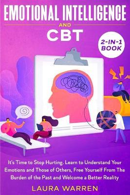 Emotional Intelligence and CBT 2-in-1 Book: It's Time to Stop Hurting. Learn to Understand Your Emotions and Those of Others, Free Yourself From The Burden of the Past and Welcome a Better Reality - Laura Warren - cover