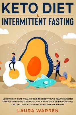 Keto Diet & Intermittent Fasting 2-in-1 Book: Burn Fat Like Crazy While Eating Delicious Food Going Keto + The Proven Wonders of Intermittent Fasting to Achieve That Body You've Always Wanted - Laura Warren - cover