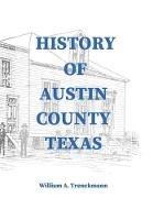 Libro in inglese History of Austin County Texas: Edited and published in 1899 as a supplement to the Bellville Wochenblatt by William A. Trenckmann  - William Trenckmann