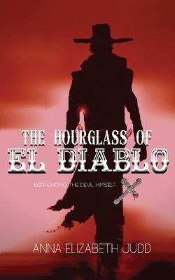 The Hourglass of El Diablo - Anna Elizabeth Judd - cover