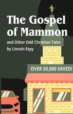 The Gospel of Mammon: and Other Odd Christian Tales - Lincoln Espy - cover