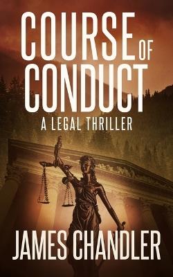 Course of Conduct: A Legal Thriller - James Chandler - cover