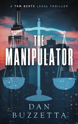The Manipulator: A Legal Thriller - Dan Buzzetta - cover