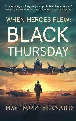 When Heroes Flew: Black Thursday - H W Buzz Bernard - cover