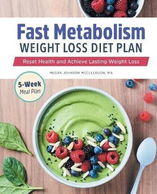 Fast Metabolism Weight Loss Diet Plan: Reset Health and Achieve Lasting Weight Loss - Megan Johnson McCullough - cover