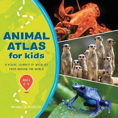 Animal Atlas for Kids - Michael A. DiSpezio - cover