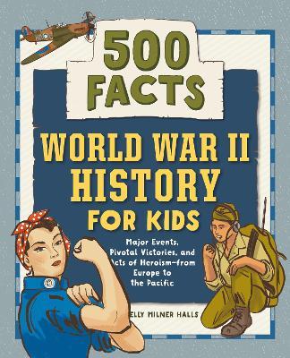 World War II History for Kids: 500 Facts - Kelly Halls - cover