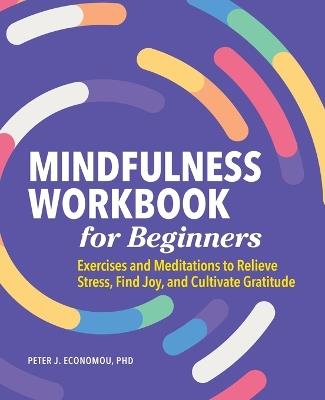 Mindfulness Workbook for Beginners - Peter Economou PhD, ABPP - cover