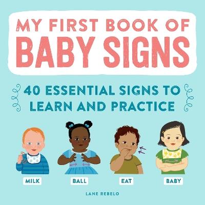 My First Book of Baby Signs: 40 Essential Signs to Learn and Practice - Lane Rebelo - cover