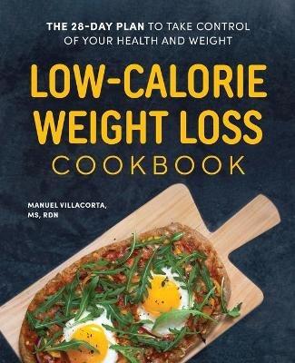 Low-Calorie Weight Loss Cookbook: The 28-Day Plan to Take Control of Your Health and Weight - Manuel Villacorta - cover