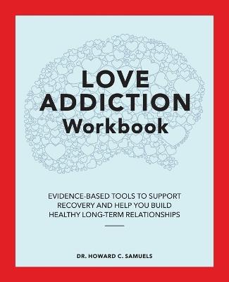 Love Addiction Workbook - Dr. Howard C. Samuels - cover