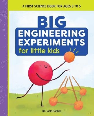 Big Engineering Experiments for Little Kids - Dr. Jacie Maslyk - cover