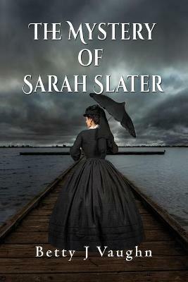 The Mystery of Sarah Slater - Betty J Vaughn - cover