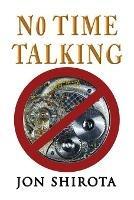Libro in inglese No Time Talking  - Jon Shirota