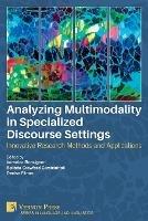 Analyzing Multimodality in Specialized Discourse Settings: Innovative Research Methods and Applications - cover