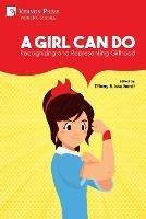 A Girl Can Do: Recognizing and Representing Girlhood (Color) - cover