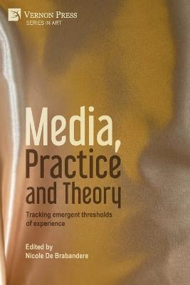 Media, Practice and Theory: Tracking emergent thresholds of experience - cover
