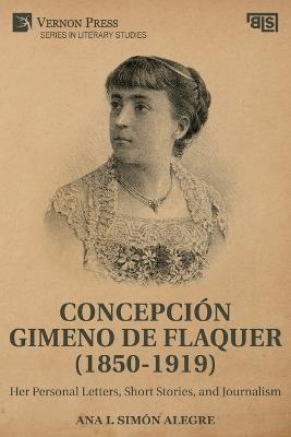 Concepción Gimeno de Flaquer (1850-1919): Her Personal Letters, Short Stories, and Journalism - Ana Isabel Simón Alegre - cover