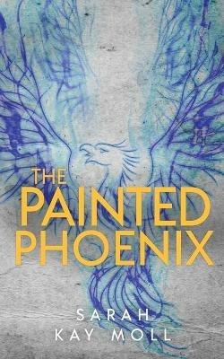 The Painted Phoenix - Sarah Kay Moll - cover