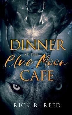 Dinner at the Blue Moon Cafe - Rick R Reed - cover