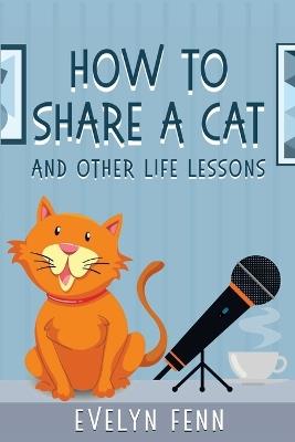 How to Share a Cat and Other Life Lessons - Evelyn Fenn - cover