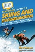 HowExpert Guide to Skiing and Snowboarding: 101 Tips to Learn How to Choose Your Equipment, Find the Best Slopes, and Ski & Snowboard for Fun, Fitness, and Fulfillment - Howexpert,Blake Randall - cover