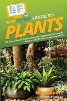 HowExpert Guide to Plants: 101 Tips to Learn, Understand, and Appreciate the History, Science, and World of Plants Around Us - Howexpert,Loretta Pedersen - cover