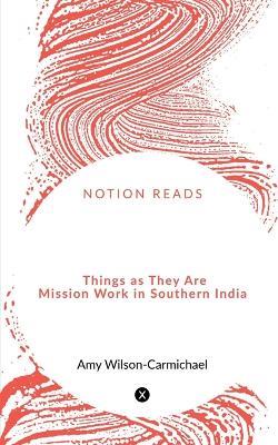 Things as They Are Mission Work in Southern India - Amy Wilson-Carmichael - cover