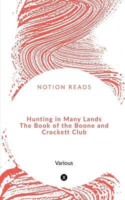 Hunting in Many Lands The Book of the Boone and Crockett Club - Various - cover