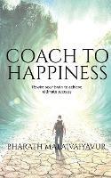 Coach to Happiness: Coach yourself and clients to transform the life and lead a happy life