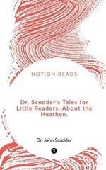 Dr. Scudder's Tales for Little Readers, About the Heathen.