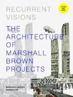 Recurrent Visions: The Architecture of Marshall Brown Projects