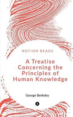 A Treatise Concerning the Principles of Human Knowledge - George Berkeley - cover