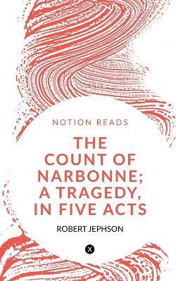 The Count of Narbonne; A Tragedy, in Five Acts - Robert Jephson - cover